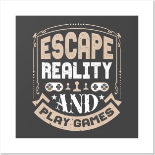 Escape Reality And Play Games Posters and Art